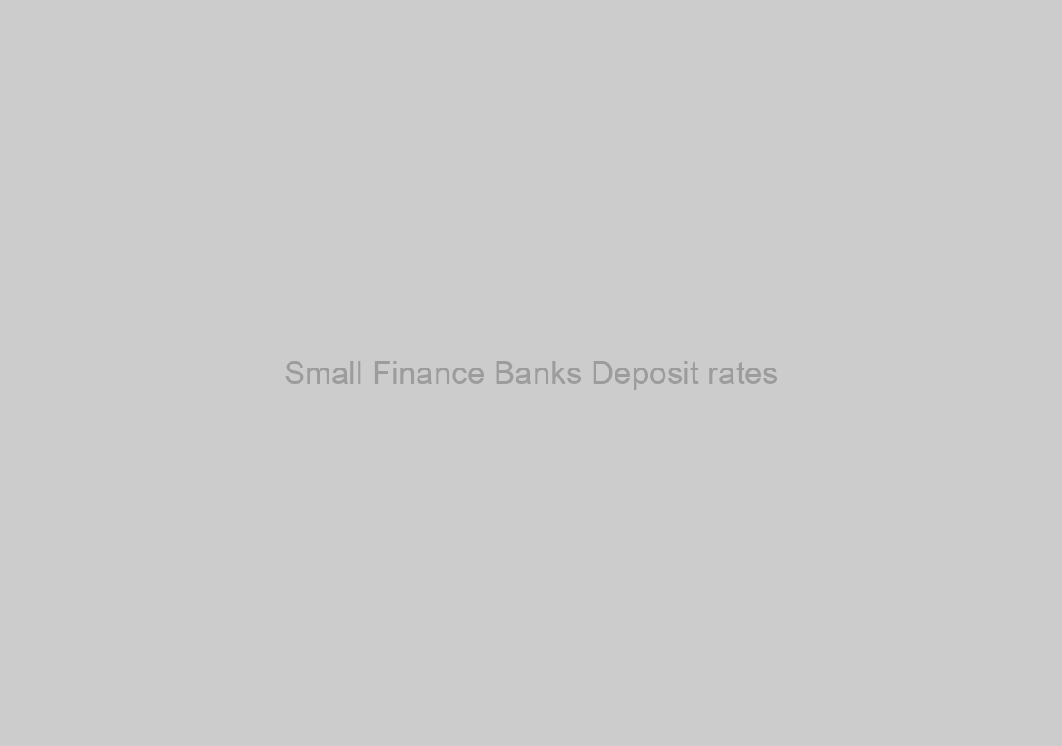 Small Finance Banks Deposit rates